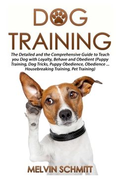 portada Dog Training: The Detailed and the Comprehensive Guide to Teaching Your Dog Loyalty, Behavior and Obedience