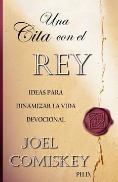 portada Una Cita con el Rey: Ideas Para Dinamizar la Vida Devocional (in Spanish)