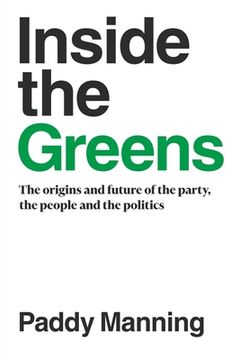 portada Inside the Greens: The Origins, the Future of the Party, the People and the Politics (in English)