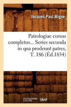 portada Patrologiae Cursus Completus. Series Secunda in Qua Prodeunt Patres, Tome 186 (Éd.1854) (in French)