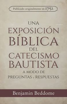 portada Una Exposición Bíblica del Catecismo Bautista: A Modo de Preguntas y Respuestas (Rescatando Nuestra Herencia Confesional) (Spanish Edition)