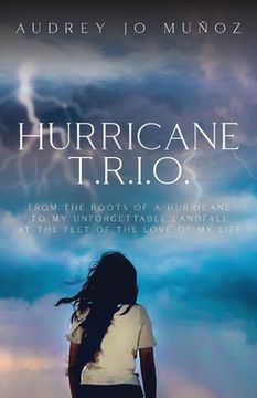 portada Hurricane T.R.I.O.: From the Roots of a Hurricane to My Unforgettable Landfall at the Feet of the Love of My Life (in English)