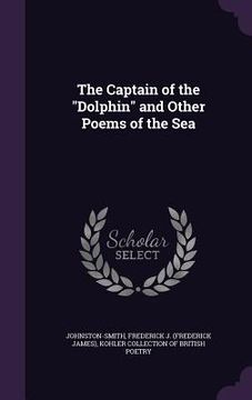 portada The Captain of the "Dolphin" and Other Poems of the Sea (en Inglés)