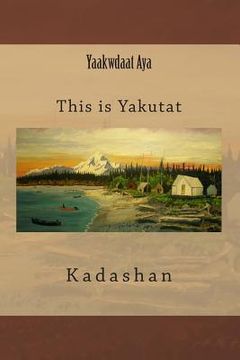 portada Yaakwdaat Aya: This is Yakutat (in English)