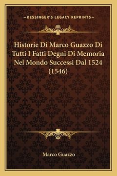portada Historie Di Marco Guazzo Di Tutti I Fatti Degni Di Memoria Nel Mondo Successi Dal 1524 (1546) (en Italiano)