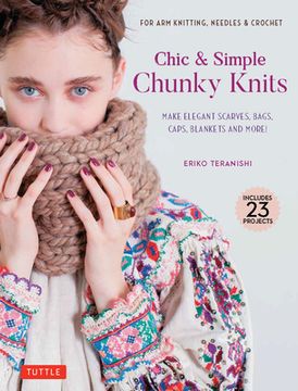 portada Chic & Simple Chunky Knits: For arm Knitting, Needles & Crochet: Make Elegant Scarves, Bags, Caps, Blankets and More! (Contains 23 Projects) (en Inglés)