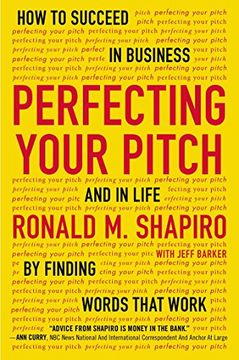 portada Perfecting Your Pitch: How to Succeed in Business and in Life by Finding Words That Work (en Inglés)