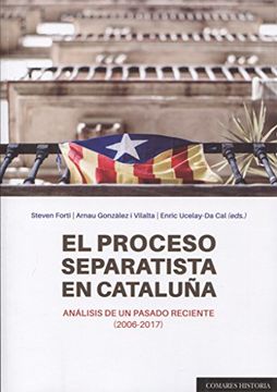 portada Proceso Separatista en Cataluña, el. Análisis de un Pasado Reciente (2006-2017) (in Spanish)