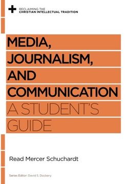 portada Media, Journalism, and Communication: A Student's Guide (Reclaiming the Christian Intellectual Tradition)
