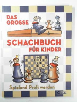 portada Das Groã e Schachbuch Fã¼R Kinder: Spielend Profi Werden (en Alemán)