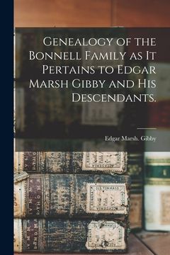 portada Genealogy of the Bonnell Family as It Pertains to Edgar Marsh Gibby and His Descendants. (in English)