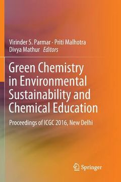 portada Green Chemistry in Environmental Sustainability and Chemical Education: Proceedings of Icgc 2016, New Delhi (in English)