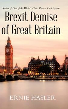 portada Brexit Demise of Great Britain: Rulers of One of the World's Great Powers Go Haywire (in English)