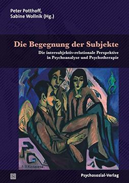 portada Die Begegnung der Subjekte: Die Intersubjektiv-Relationale Perspektive in Psychoanalyse und Psychotherapie (en Alemán)