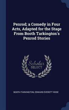 portada Penrod; a Comedy in Four Acts, Adapted for the Stage From Booth Tarkington's Penrod Stories (en Inglés)
