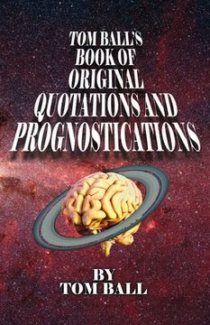 portada Tom Ball's Book of Original Quotations and Prognostications (in English)