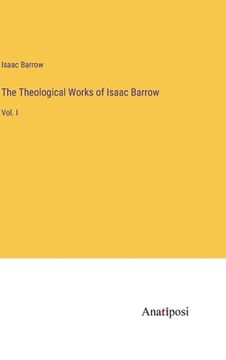 portada The Theological Works of Isaac Barrow: Vol. I (en Inglés)
