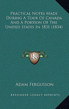portada practical notes made during a tour of canada and a portion of the united states in 1831 (1834) (en Inglés)