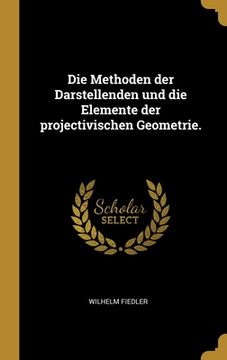 portada Die Methoden der Darstellenden und die Elemente der projectivischen Geometrie. (in German)