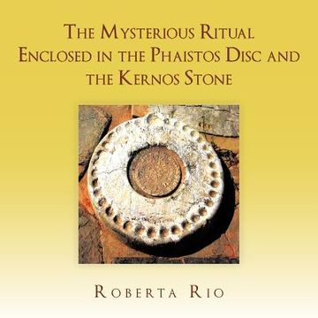 portada the mysterious ritual enclosed in the phaistos disc and the kernos stone