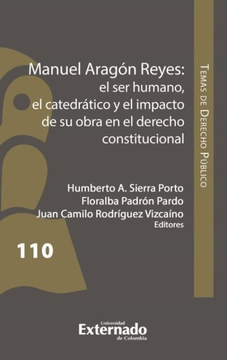 portada MANUEL ARAGON REYES EL SER HUMANO EL CATEDRATICO Y EL IMPACTO DE SU OBRA EN EL DERECHO CONSTITUCIONAL (in Spanish)
