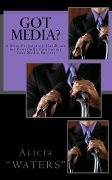 portada Got Media?: A Mini Preparation Handbook for Powerfully Positioning Your Media Success (in English)