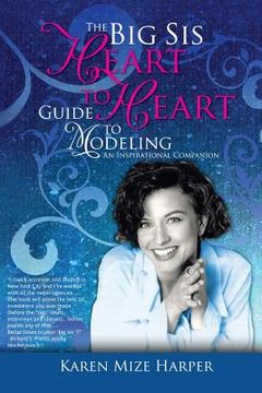 portada The Big Sis Heart to Heart Guide to Modeling: An Inspirational Companion, Black & White Version (en Inglés)