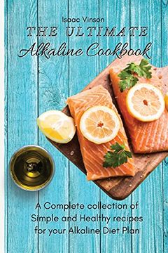 portada The Ultimate Alkaline Cookbook: A Complete Collection of Simple and Healthy Recipes for Your Alkaline Diet Plan (en Inglés)