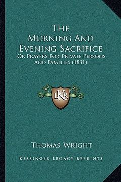 portada the morning and evening sacrifice: or prayers for private persons and families (1831) (en Inglés)