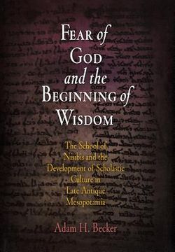 portada Fear of god and the Beginning of Wisdom: The School of Nisibis and the Development of Scholastic Culture in Late Antique Mesopotamia (Divinations: Rereading Late Ancient Religion) (in English)