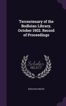 portada Tercentenary of the Bodleian Library, October 1902. Record of Proceedings