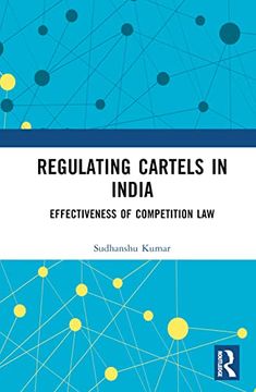 portada Regulating Cartels in India: Effectiveness of Competition law (en Inglés)