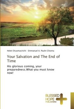 portada Your Salvation and The End of Time: His glorious coming, your preparedness.What you must know now!