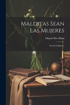 portada Malditas Sean las Mujeres: Novela Original. (in Spanish)
