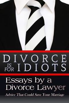 portada Divorce is for Idiots: Essays by a Divorce Lawyer (en Inglés)