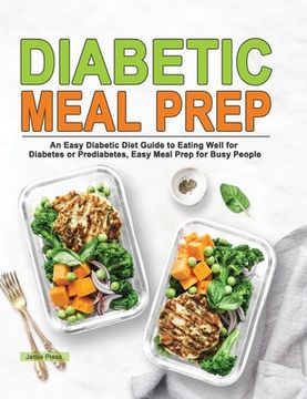 portada Diabetic Meal Prep: An Easy Diabetic Diet Guide to Eating Well for Diabetes or Prediabetes, Easy Meal Prep for Busy People (en Inglés)