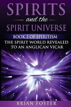 portada Spirits and the Spirit Universe: Book 2 of Spiritism - The Spirit World Revealed to an Anglican Vicar (en Inglés)