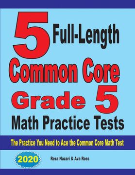portada 5 Full-Length Common Core Grade 5 Math Practice Tests: The Practice you Need to ace the Common Core Math Test (en Inglés)