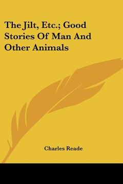 portada the jilt, etc.; good stories of man and other animals (en Inglés)