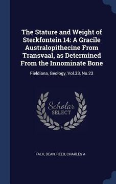 portada The Stature and Weight of Sterkfontein 14: A Gracile Australopithecine From Transvaal, as Determined From the Innominate Bone: Fieldiana, Geology, Vol (in English)