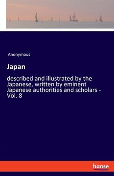 portada Japan: Described and Illustrated by the Japanese, Written by Eminent Japanese Authorities and Scholars - Vol. 8 [Soft Cover ] (en Inglés)