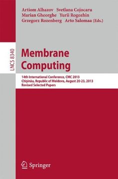 portada Membrane Computing: 14Th International Conference, cmc 2013, Chişinău, Republic of Moldova, August 20-23, 2013, Revised Selected Papers (Lecture Notes in Computer Science) (en Inglés)