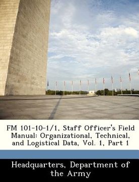portada fm 101-10-1/1, staff officer's field manual: organizational, technical, and logistical data, vol. 1, part 1 (en Inglés)