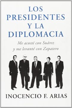 Los presidentes y la diplomacia: Me acosté con Suárez y me levanté con Zapatero (OBRAS DIVERSAS) (in Spanish)