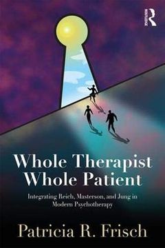 portada Whole Therapist, Whole Patient: Integrating Reich, Masterson, and Jung in Modern Psychotherapy (en Inglés)