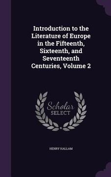 portada Introduction to the Literature of Europe in the Fifteenth, Sixteenth, and Seventeenth Centuries, Volume 2 (en Inglés)