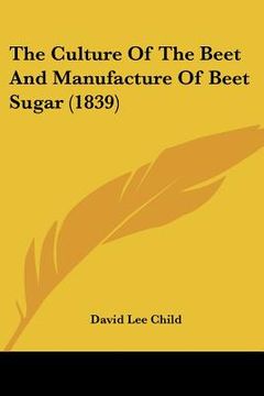 portada the culture of the beet and manufacture of beet sugar (1839) (in English)