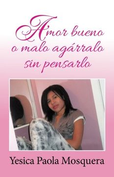 portada Amor Bueno o Malo Agarralo sin Pensarlo (in Spanish)