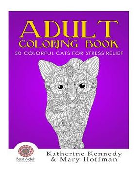 portada Adult Coloring Book: 30 Colorful Cats For Stress Relief (en Inglés)