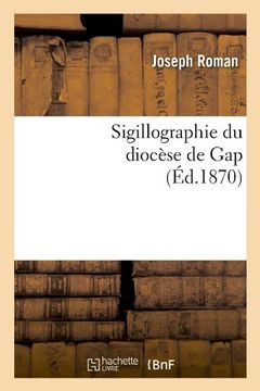 portada Sigillographie Du Diocese de Gap (Ed.1870) (Histoire) (French Edition)